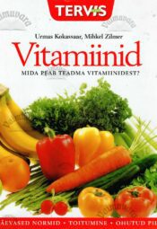 Vitamiinid. Mida peab teadma vitamiinidest? - Urmas Kokassaar, Mihkel Zilmer