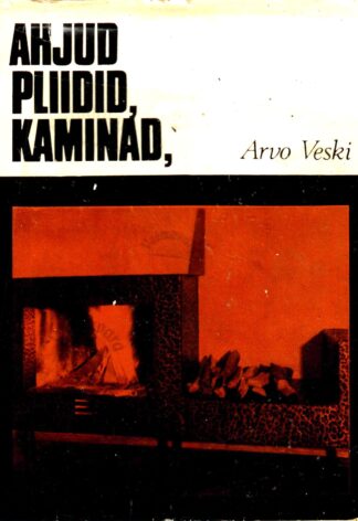 Ahjud, pliidid, kaminad - Arvo Veski, 1973