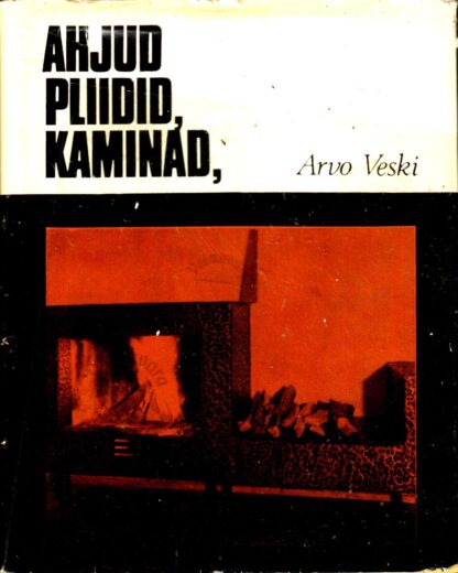 Ahjud, pliidid, kaminad - Arvo Veski, 1973