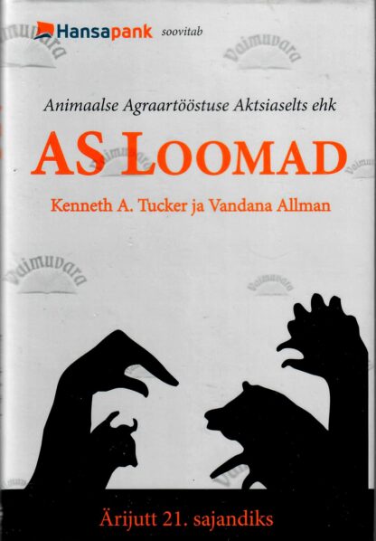 Animaalse Agraartööstuse Aktsiaselts ehk AS Loomad. Ärijutt 21. sajandiks - Vandana Allman, Kenneth A. Tucker