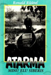 Atarma. Minu elu Siberis - Ronald Rüütel Atarma. Minu elu Siberis - Ronald Rüütel