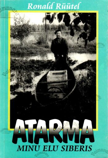 Atarma. Minu elu Siberis - Ronald Rüütel Atarma. Minu elu Siberis - Ronald Rüütel