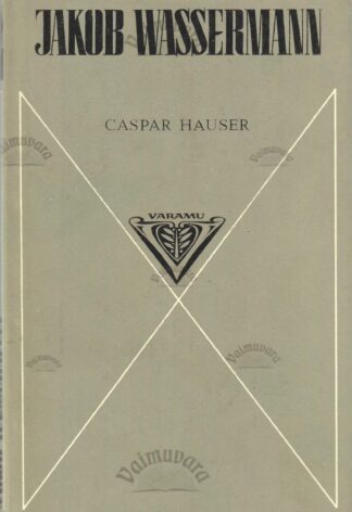 Caspar Hauser - Jakob Wassermann