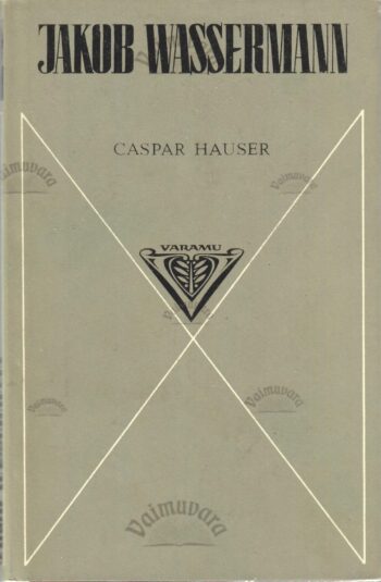 Caspar Hauser - Jakob Wassermann Caspar Hauser - Jakob Wassermann