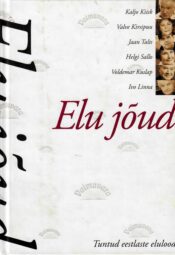 Elu jõud. Tuntud eestlaste elulood - Enno Tammer Elu jõud. Tuntud eestlaste elulood - Enno Tammer