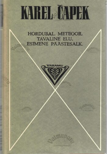 Hordubal. Meteoor. Tavaline elu. Esimene päästesalk - Karel Čapek Hordubal. Meteoor. Tavaline elu. Esimene päästesalk - Karel Čapek