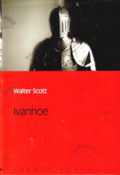 Ivanhoe. Eesti Päevalehe romaaniklassika - Walter Scott Ivanhoe. Eesti Päevalehe romaaniklassika - Walter Scott