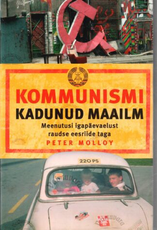 Kommunismi kadunud maailm. Meenutusi igapäevaelust raudse eesriide taga - Peter Molloy