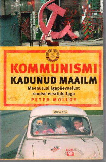 Kommunismi kadunud maailm. Meenutusi igapäevaelust raudse eesriide taga - Peter Molloy