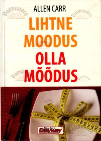 Lihtne moodus olla mõõdus - Allen Carr