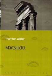 Märtsi iidid. Eesti Päevalehe romaaniklassika - Thornton Wilder Märtsi iidid. Eesti Päevalehe romaaniklassika - Thornton Wilder