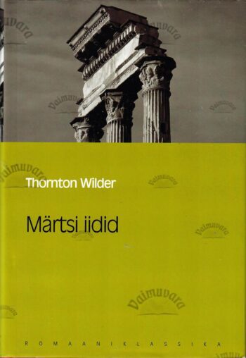 Märtsi iidid. Eesti Päevalehe romaaniklassika - Thornton Wilder Märtsi iidid. Eesti Päevalehe romaaniklassika - Thornton Wilder