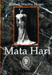 Mata Hari. Tõetruu lugu - Russell Warren Howe Mata Hari. Tõetruu lugu - Russell Warren Howe
