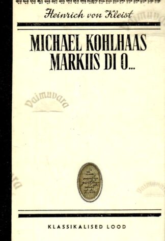 Michael Kohlhaas. Markiis di O... . Klassikalised lood - Heinrich von Kleist
