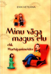 Minu väga magus elu ehk Martsipanimeister - Enn Vetemaa