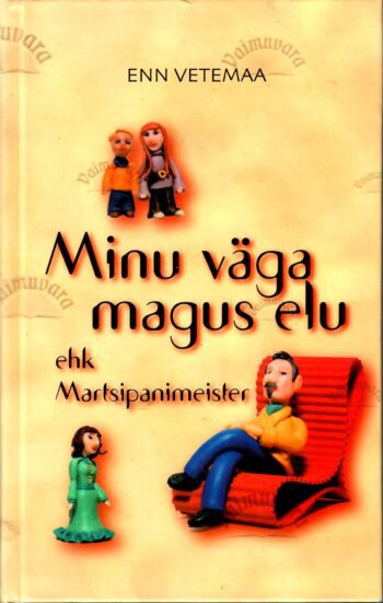 Minu väga magus elu ehk Martsipanimeister - Enn Vetemaa