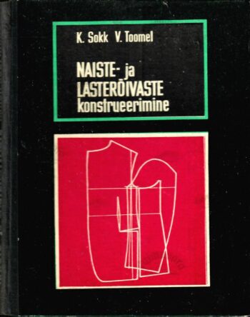 Naiste- ja lasterõivaste konstrueerimine - Karl Sokk, Viivi Toomel