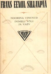 Noorena uinunud. Inimelu võlu ja vaev - Frans Eemil Sillanpää Noorena uinunud. Inimelu võlu ja vaev - Frans Eemil Sillanpää
