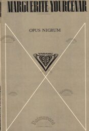 Opus nigrum - Marguerite Yourcenar Opus nigrum - Marguerite Yourcenar