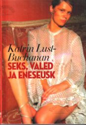 Seks, valed ja eneseusk - Katrin Lust-Buchanan Seks, valed ja eneseusk - Katrin Lust-Buchanan