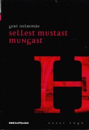 Sellest mustast mungast. Eesti lugu. - Gert Helbemäe Sellest mustast mungast. Eesti lugu. - Gert Helbemäe