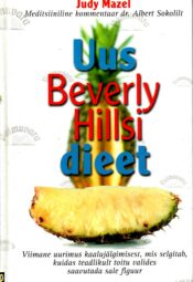 Uus Beverly Hillsi dieet - Judy Mazel Uus Beverly Hillsi dieet - Judy Mazel