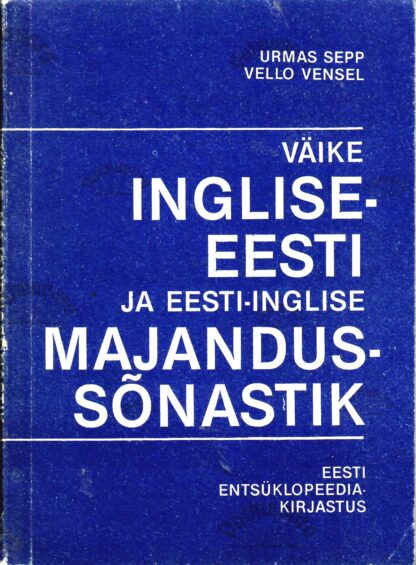Väike eesti-inglise ja inglise-eesti majandussõnastik - Urmas Sepp, Vello Vensel