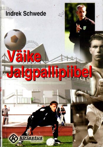 Väike jalgpallipiibel. Eesti vutiajaloo pöördepunktid - Indrek Schwede