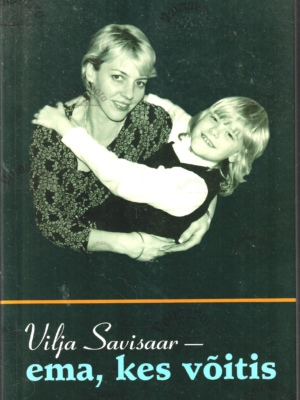 Vilja Savisaar – ema, kes võitis