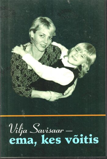 Vilja Savisaar - ema, kes võitis Vilja Savisaar - ema, kes võitis