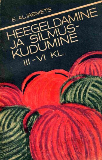 Heegeldamine ja silmuskudumine. Tööõpetus III-VI klassile - Erna Aljasmets, 1983 Heegeldamine ja silmuskudumine. Tööõpetus III-VI klassile - Erna Aljasmets, 1983