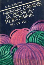 Heegeldamine ja silmuskudumine. Tööõpetus III-VI klassile - Erna Aljasmets, 1988 Heegeldamine ja silmuskudumine. Tööõpetus III-VI klassile - Erna Aljasmets, 1988