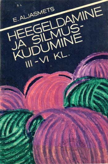 Heegeldamine ja silmuskudumine. Tööõpetus III-VI klassile - Erna Aljasmets, 1988 Heegeldamine ja silmuskudumine. Tööõpetus III-VI klassile - Erna Aljasmets, 1988