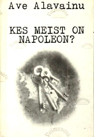 Kes meist on Napoleon? - Ave Alavainu