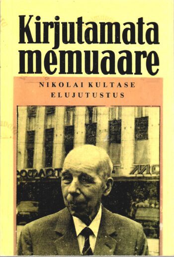 Kirjutamata memuaare. Nikolai Kultase elujutustus 5. osa - Lembit Lauri