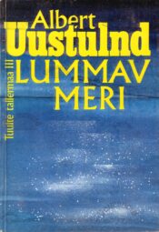 Lummav meri. Tuulte tallermaa III - Albert Uustulnd Lummav meri. Tuulte tallermaa III - Albert Uustulnd