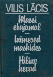 Massi ebajumal. Inimesed maskides. Hiline kevad - Vilis Lācis Massi ebajumal. Inimesed maskides. Hiline kevad - Vilis Lācis