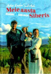 Meie aasta Siberis - Tuuli Roosma, Arbo Tammiksaar Meie aasta Siberis - Tuuli Roosma, Arbo Tammiksaar