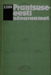 Prantsuse-eesti sõnaraamat. Dictionnaire francais-estonien - Kallista Kann