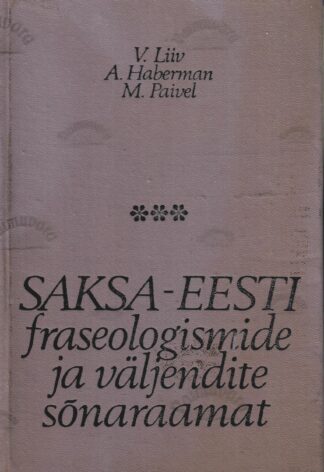 Saksa-Eesti fraseologismide ja väljendite sõnaraamat -V. Liiv, A. Haberman, M. Paivel