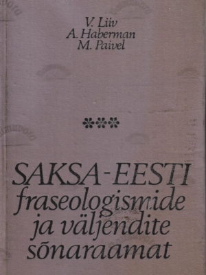 Saksa-Eesti fraseologismide ja väljendite sõnaraamat – V. Liiv, A. Haberman, M. Paivel
