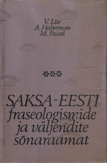 Saksa-Eesti fraseologismide ja väljendite sõnaraamat -V. Liiv, A. Haberman, M. Paivel Saksa-Eesti fraseologismide ja väljendite sõnaraamat -V. Liiv, A. Haberman, M. Paivel