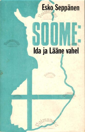 Soome: Ida ja Lääne vahel - Esko Seppänen