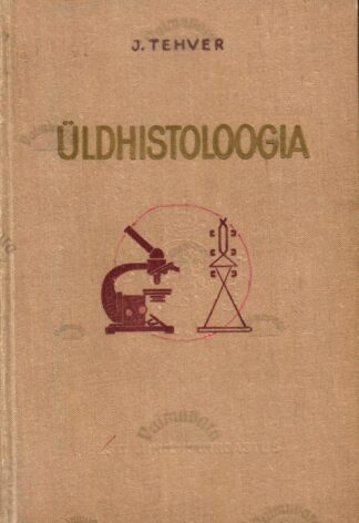 Üldhistoloogia. Õppevahend kõrgematele õppeasutustele - Julius Tehver