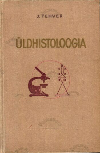 Üldhistoloogia. Õppevahend kõrgematele õppeasutustele - Julius Tehver Üldhistoloogia. Õppevahend kõrgematele õppeasutustele - Julius Tehver