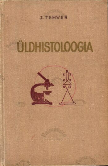 Üldhistoloogia. Õppevahend kõrgematele õppeasutustele - Julius Tehver Üldhistoloogia. Õppevahend kõrgematele õppeasutustele - Julius Tehver