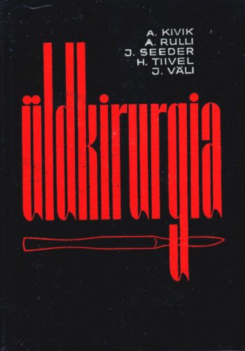 Üldkirurgia - Anton Kivik, Ants Rulli, Jaan Seeder, Heino Tiivel, Jüri Väli