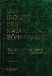 Uus inglise-eesti majandussõnaraamat. New English-Estonian dictionary of economics Uus inglise-eesti majandussõnaraamat. New English-Estonian dictionary of economics