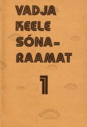 Vadja keele sõnaraamat (1. osa). Словарь водского языка. Slovar vodskovo jazõka Vadja keele sõnaraamat (1. osa). Словарь водского языка. Slovar vodskovo jazõka