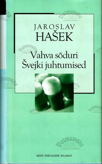 Vahva sõduri Švejki juhtumised maailmasõja päevil. XX sajandi romaan - Jaroslav Hašek Vahva sõduri Švejki juhtumised maailmasõja päevil. XX sajandi romaan - Jaroslav Hašek